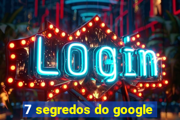 7 segredos do google